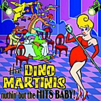 The Dino Martinis - Nuthin' but the Hits,Baby! CD