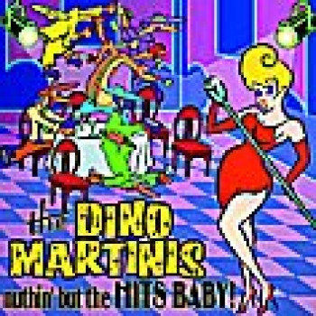 The Dino Martinis - Nuthin' but the Hits,Baby! CD