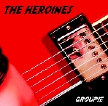 The Heroines - Groupie CD