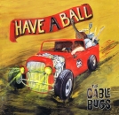 THE CABLE BUGS - Have a ball CD/LP